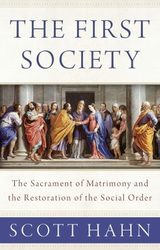 The First Society The Sacrament of Matrimony and the Restoration of the Social Order.