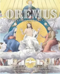 Oremus: Latin Prayers For Young Catholics